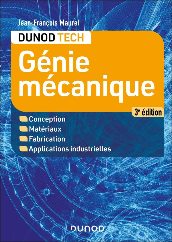 Génie mécanique : Conception, Matériaux, Fabrication, Applications industrielles (3e édition)