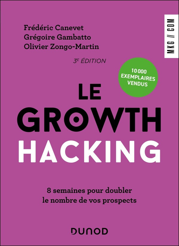 Le Growth Hacking : 8 semaines pour doubler le nombre de vos prospects (3e édition)
