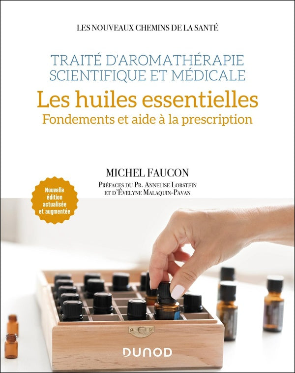 Traité d'aromathérapie scientifique et médicale. Les huiles essentielles : Fondements et aide à la prescription