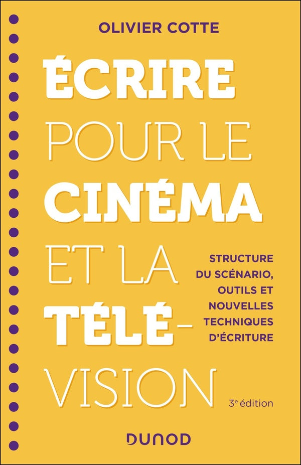 Écrire pour le cinéma et la télévision : Structure du scénario, outils et nouvelles techniques d'écriture (3e édition)