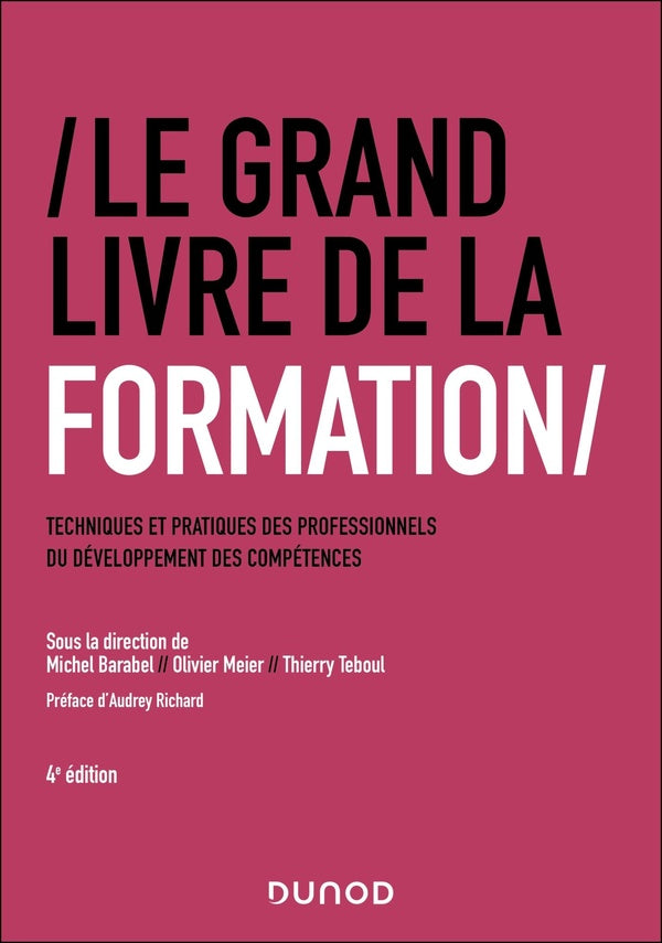 Le Grand Livre de la Formation : Techniques et pratiques des professionnels du développement des compétences (4e édition)