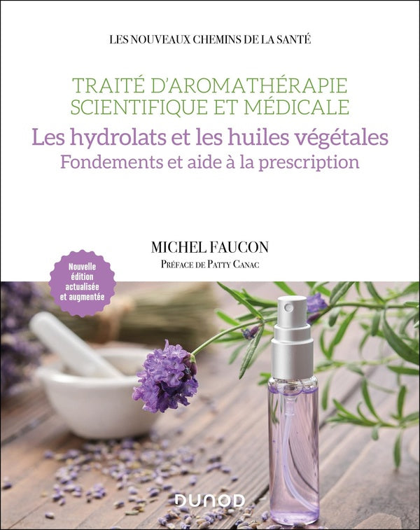 Traité d'aromathérapie scientifique et médicale. Les hydrolats et les huiles végétales : Fondements et aide à la prescription