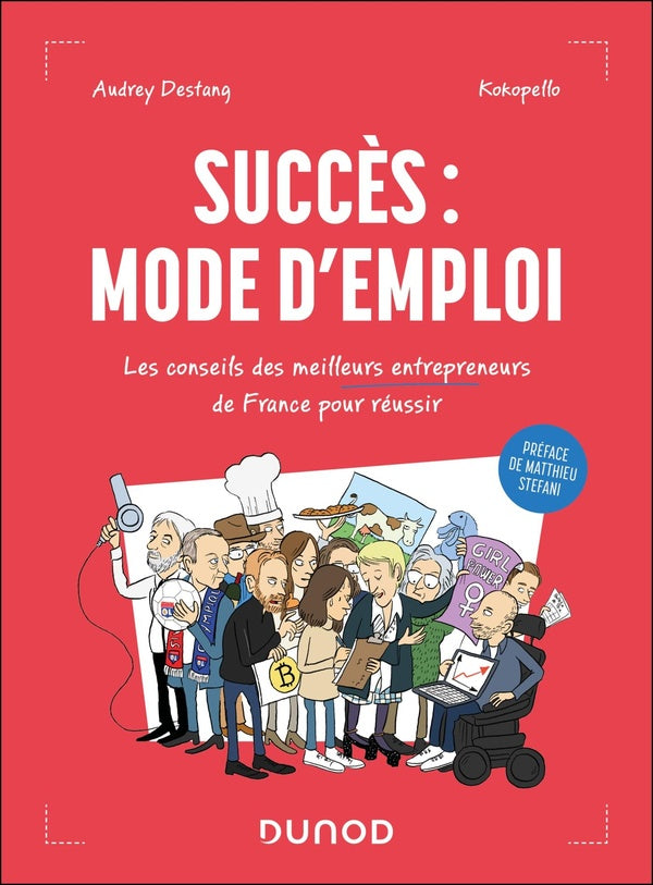Succès : mode d'emploi ; Les conseils des meilleurs entrepreneurs de France pour réussir