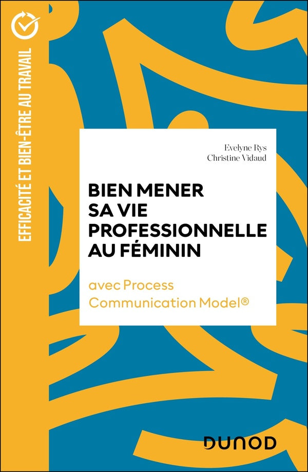 Bien mener sa vie professionnelle au féminin : Avec Process Communication Model