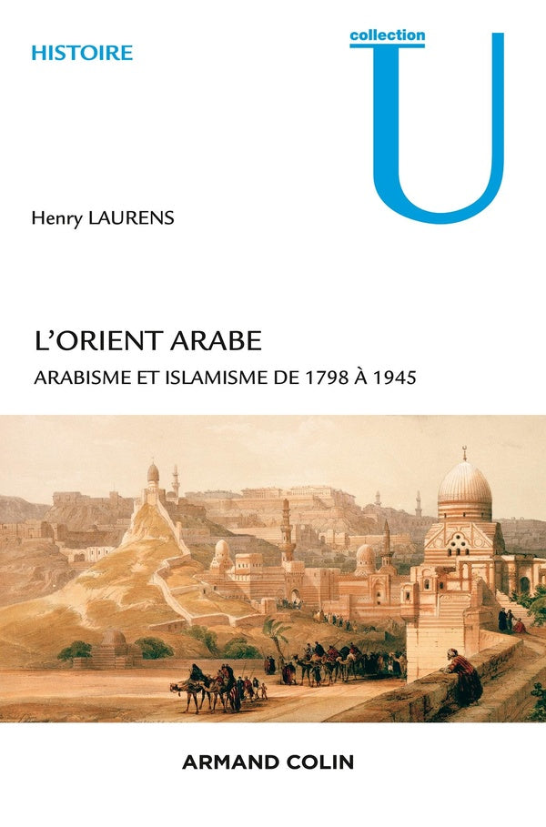 L'Orient arabe ; arabisme et islamisme de 1798 à 1945 (2e édition)