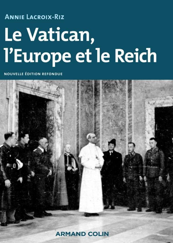 Le Vatican, l'Europe et le Reich ; de la Première Guerre mondiale à la Guerre froide (3e édition)