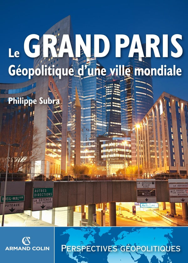 Le Grand Paris ; géopolitique d'une ville mondiale