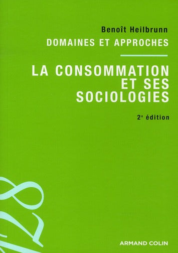 La consommation et ses sociologies ; domaines et approches (2e édition)