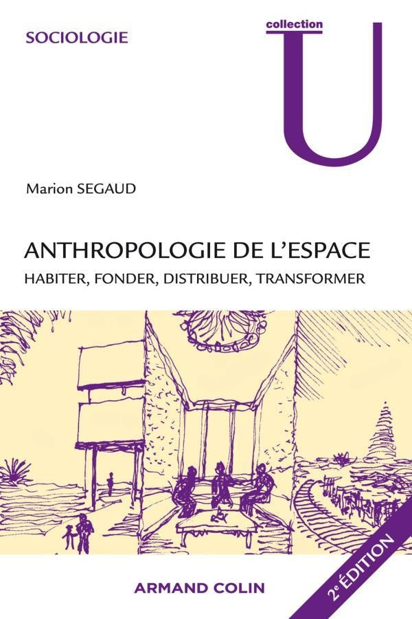 Anthropologie de l'espace ; habiter, fonder, distribuer, transformer (2e édition)