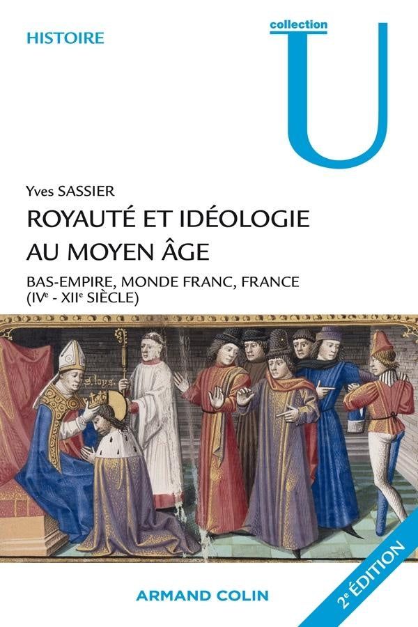 Royauté et idéologie au Moyen Age ; bas-empire, monde franc, France ; IV-XII siècle (2e édition)