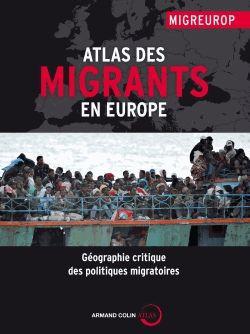 Atlas des migrants en Europe ; géographie critique des politiques migratoires (2e édition)