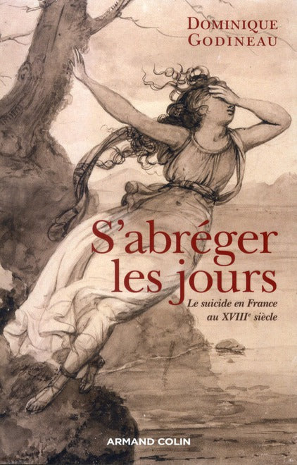 S'abréger les jours ; le suicide au XVIIIe siècle
