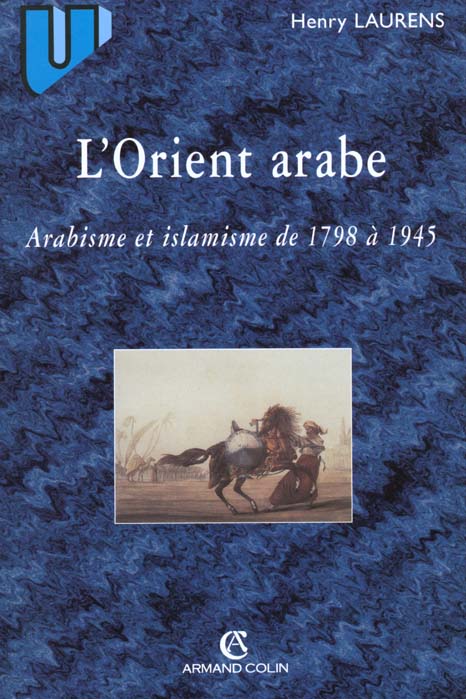 L'orient arabe ; arabisme et islamisme de 1798 a 1945 ; 2e edition