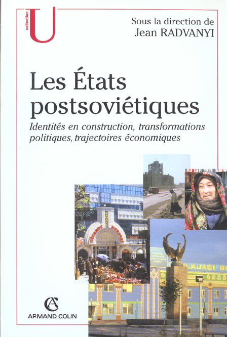 Les etats postsovietiques ; identites en construction, transformations politiques, trajectoires economiques