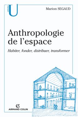 Anthropologie de l'espace ; habiter, fonder, distribuer, transformer