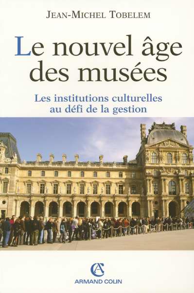 Le nouvel age des musees ; les institutions culturelles au defi de la gestion