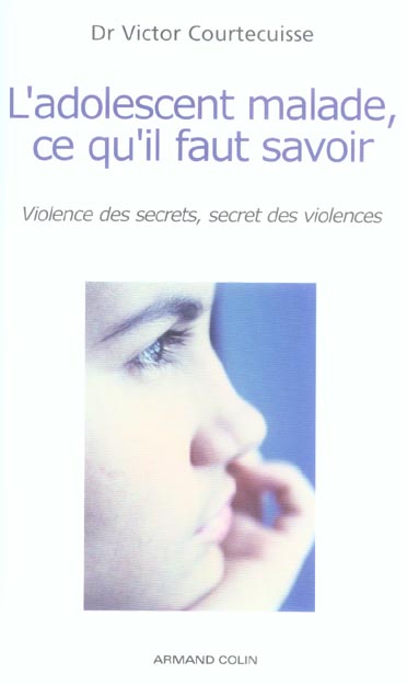 L'adolescent malade, ce qu'il faut savoir ; violence des secrets, secret des violences