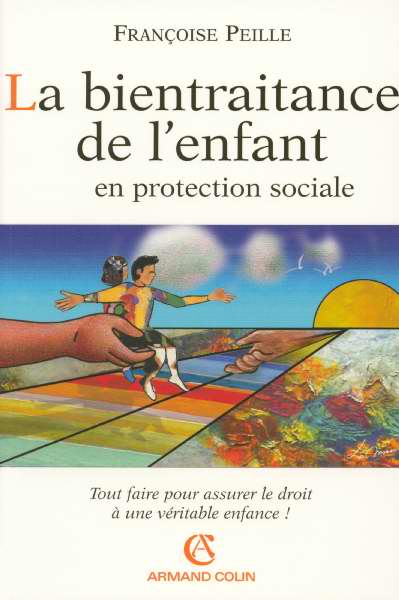 La bientraitance de l'enfant en protection sociale ; tout faire pour assurer le droit de la véritable enfance !