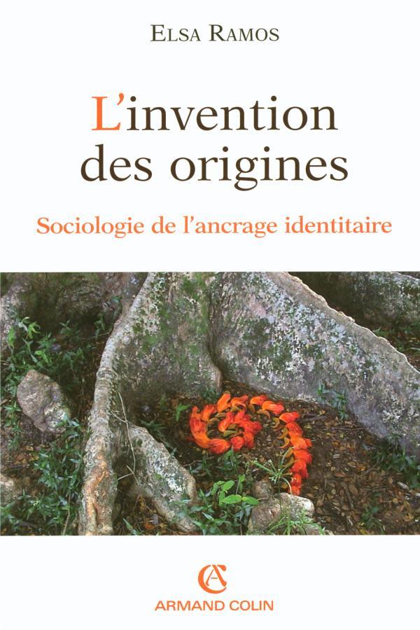 L'invention des origines ; sociologie de l'ancrage identitaire