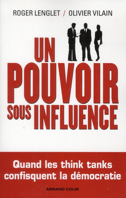 Un pouvoir sous influence ; éminences grises, think tanks, lobbies