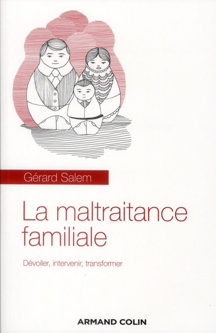 La maltraitance familiale ; dévoiler, intervenir, transformer