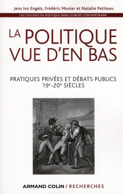 Les coulisses du politique dans l'Europe contemporaine Tome 1 ; la politique vue d'en bas - pratiques privées et débats publics (19-20 siècles)