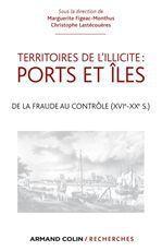 Territoires de l'illicite : ports et îles ; de la fraude au contrôle (XVIe-XXe siècle)