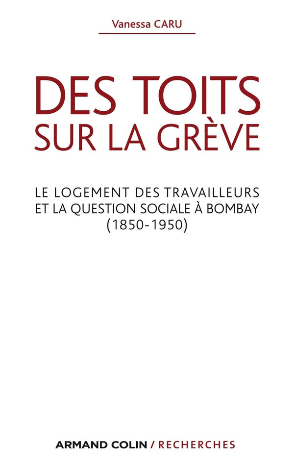 Des toits sur la grève ; le logement des travailleurs et la question sociale à Bombay (1850-1950)