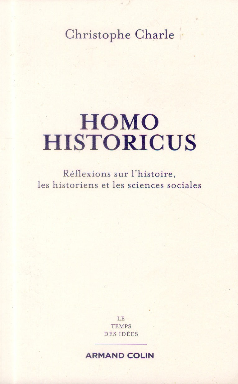 Homo historicus ; réflexions sur l'histoire, les historiens et les sciences sociales