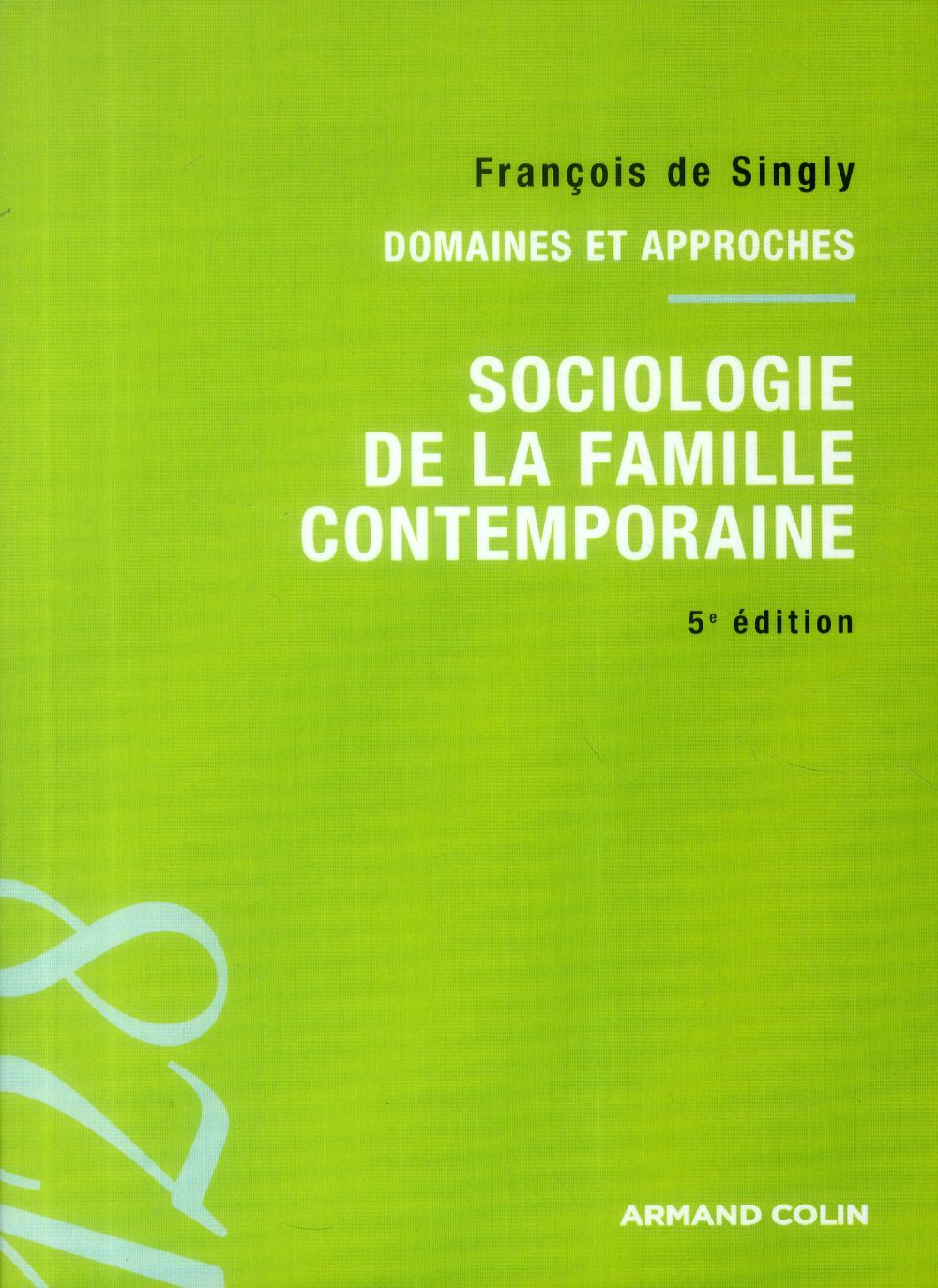 Sociologie de la famille contemporaine ; domaines et approches ; 5e édition