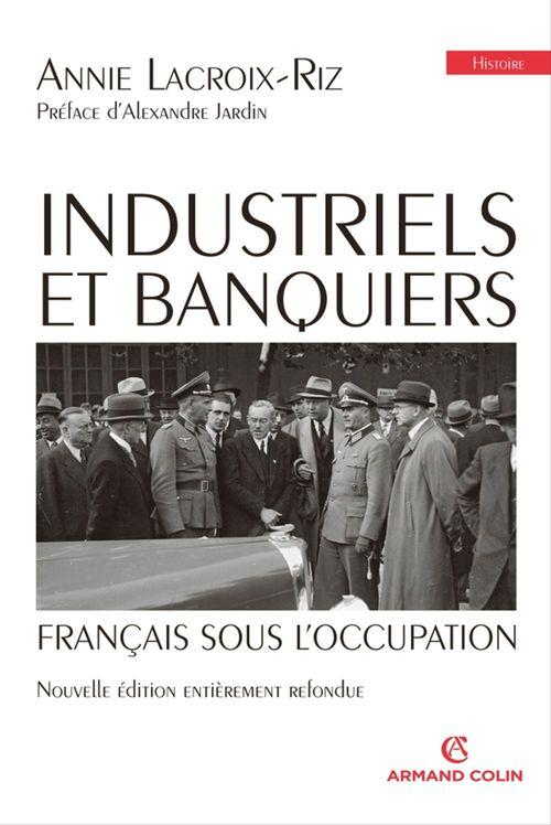 Industriels et banquiers francais sous l'occupation (2e edition)