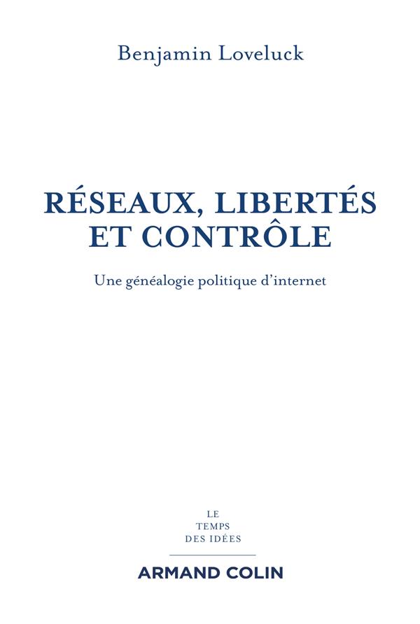 Réseaux, libertés et contrôle ; une généalogie politique d'internet