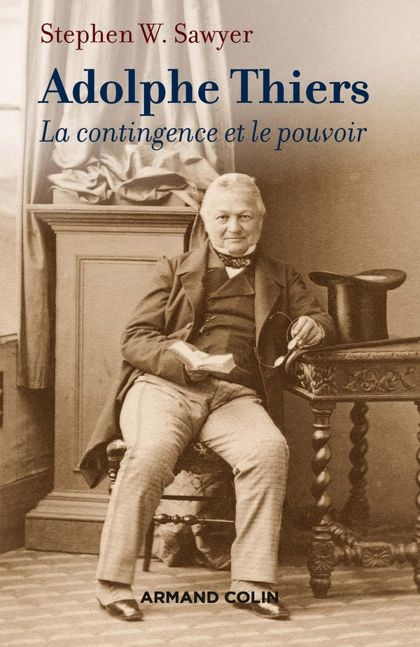 Adolphe Thiers ; la contingence et le pouvoir