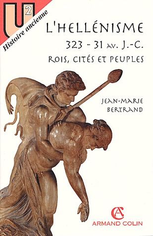 L'hellénisme ; rois, cités et peuples 323-31