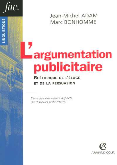 L'argumentation publicitaire ; rhetorique de l'eloge et de la persuasion ; l'analyse des divers aspects du discours pub.