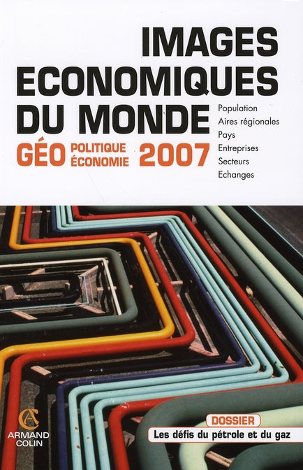 Images économiques du monde 2007 ; géo, politique, économie ; dossier défis du pétrole et du gaz
