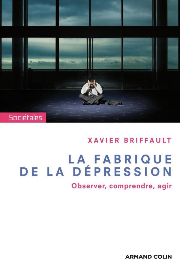 La fabrique de la dépression ; observer, comprendre, agir