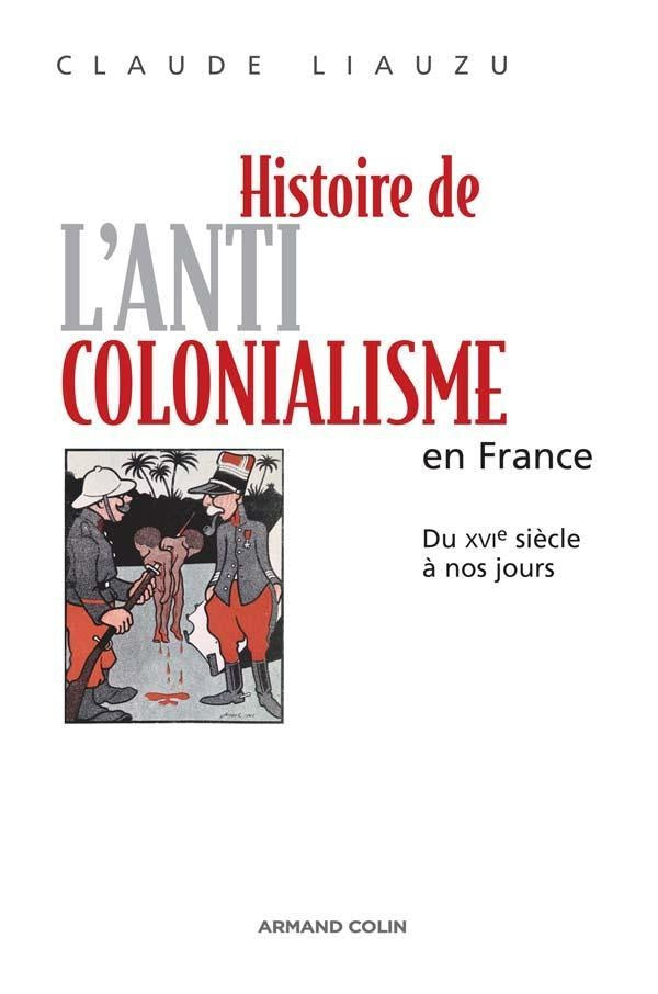Histoire de l'anticolonialisme en France ; du XVIe siècle à nos jours