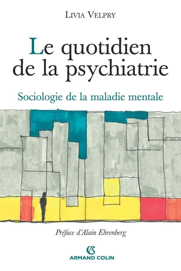 Le quotidien de la psychiatrie ; sociologie de la maladie mentale