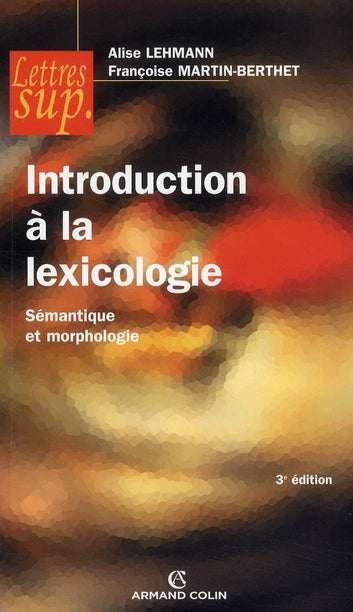 Introduction à la lexicologie ; sémantique et morphologie (3e édition)