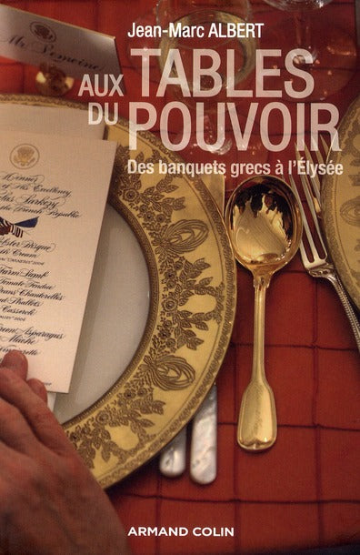 Aux tables du pouvoir ; des banquets grecs à l'Elysée