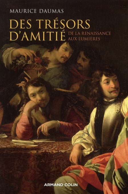 Des trésors d'amitié ; le lien amical à l'époque moderne