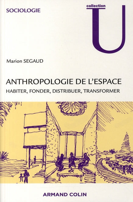 Anthropologie de l'espace ; habiter, fonder, distribuer, transformer