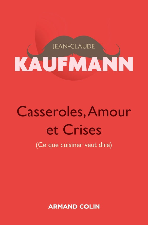 Casseroles, amours et crises ; ce que cuisiner veut dire (2e édition)