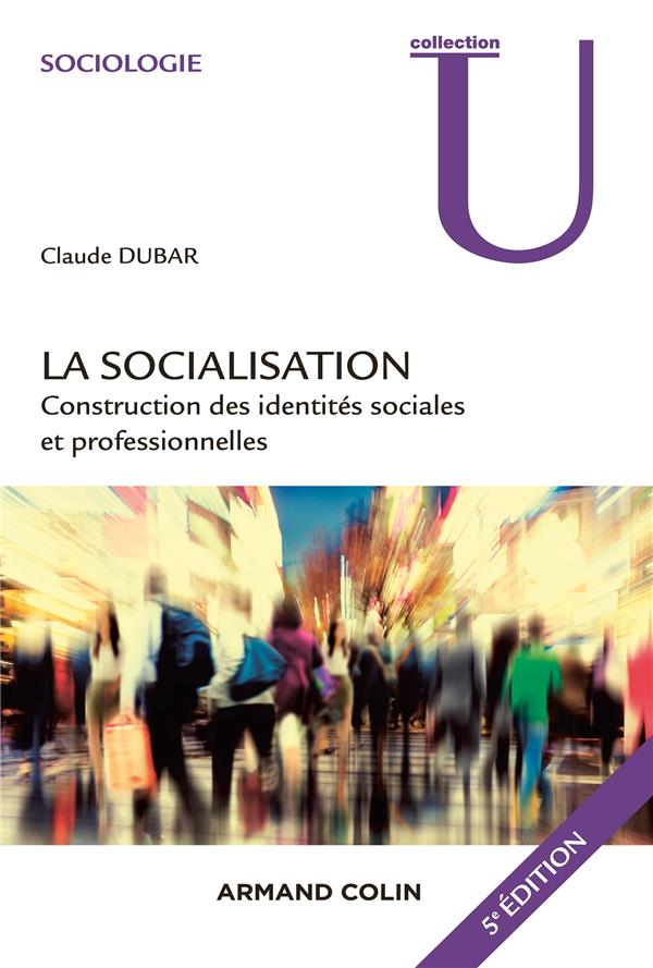 La socialisation ; construction des identités sociales et professionnelles (5e édition)
