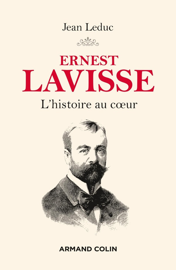 Ernest Lavisse ; l'histoire au coeur