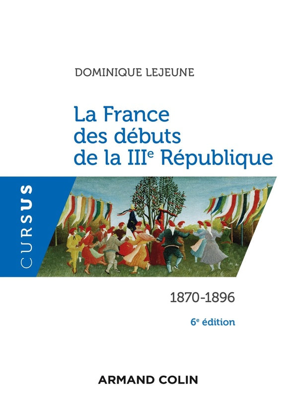 La france des débuts de la IIIe République ; 1870-1896 (6e édition)