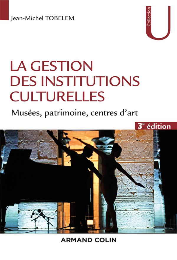 La gestion des institutions culturelles ; musées, monuments, centres d'art (3e édition)