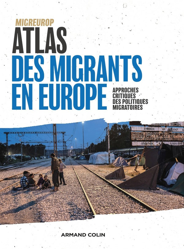 Atlas des migrants en Europe ; géographie critique des politiques migratoires (3e édition)