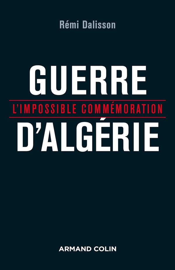 Guerre d'Algérie ; l'impossible commémoration